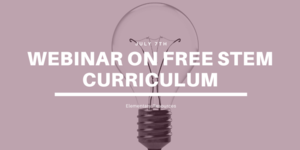 UPCOMING WEBINAR ON FREE STEM CURRICULUM ELEMENTARY RESOURCES – JULY 7