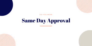 Did You Know: Same Day Approval