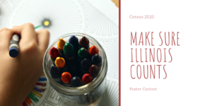Census 2020 Make Sure Illinois Counts Poster Contest